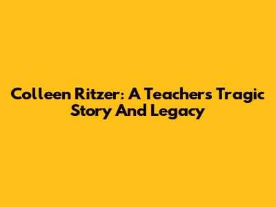 Colleen Ritzer: A Teacher's Tragic Story And Legacy