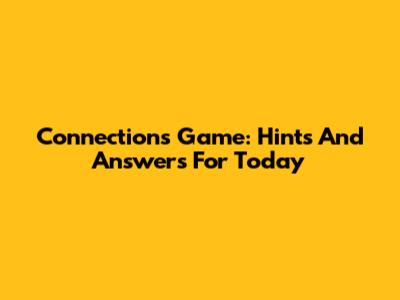 Connections Game: Hints And Answers For Today