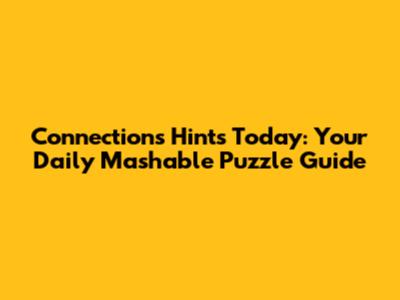 Connections Hints Today: Your Daily Mashable Puzzle Guide