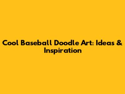 Cool Baseball Doodle Art: Ideas & Inspiration