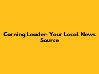 Corning Leader: Your Local News Source