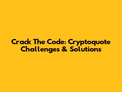 Crack The Code: Cryptoquote Challenges & Solutions