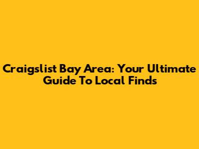 Craigslist Bay Area: Your Ultimate Guide To Local Finds
