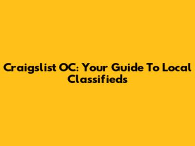 Craigslist OC: Your Guide To Local Classifieds
