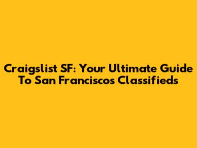 Craigslist SF: Your Ultimate Guide To San Francisco's Classifieds