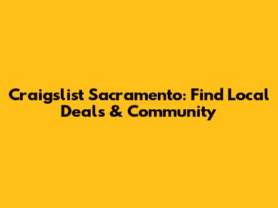 Craigslist Sacramento: Find Local Deals & Community