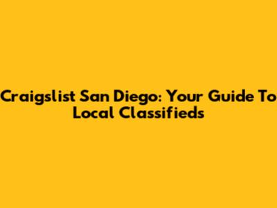 Craigslist San Diego: Your Guide To Local Classifieds
