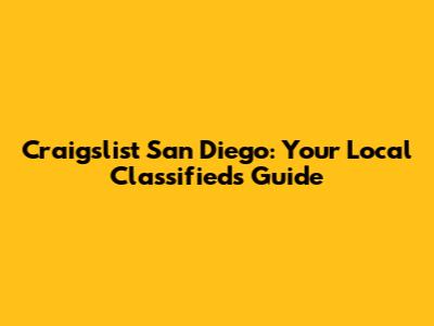 Craigslist San Diego: Your Local Classifieds Guide