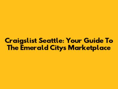 Craigslist Seattle: Your Guide To The Emerald City's Marketplace