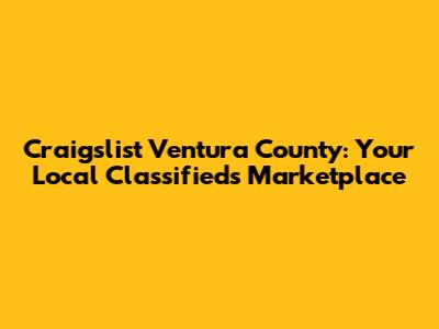 Craigslist Ventura County: Your Local Classifieds Marketplace