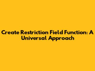 Create Restriction Field Function: A Universal Approach