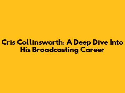 Cris Collinsworth: A Deep Dive Into His Broadcasting Career