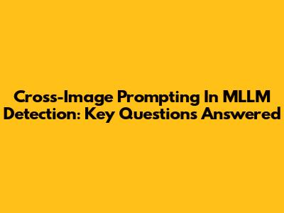 Cross-Image Prompting In MLLM Detection: Key Questions Answered