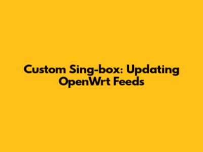 Custom Sing-box: Updating OpenWrt Feeds