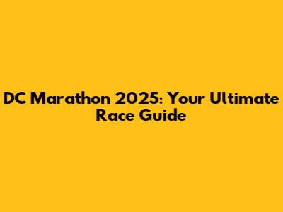 DC Marathon 2025: Your Ultimate Race Guide