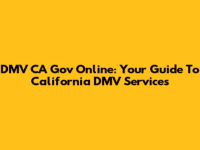DMV CA Gov Online: Your Guide To California DMV Services