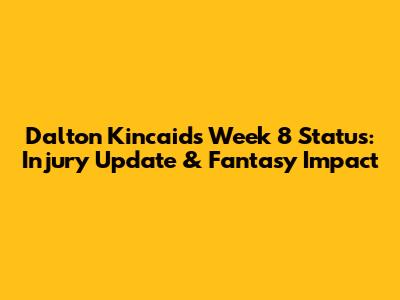 Dalton Kincaid's Week 8 Status: Injury Update & Fantasy Impact