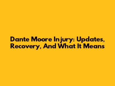 Dante Moore Injury: Updates, Recovery, And What It Means