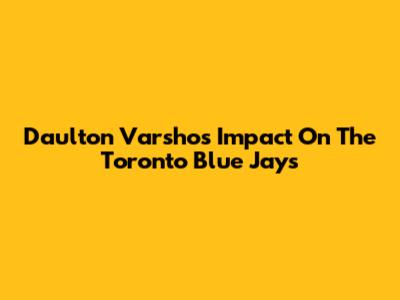 Daulton Varsho's Impact On The Toronto Blue Jays