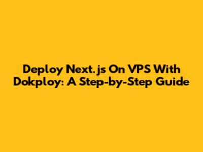 Deploy Next.js On VPS With Dokploy: A Step-by-Step Guide