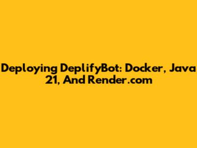Deploying DeplifyBot: Docker, Java 21, And Render.com