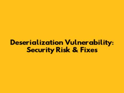 Deserialization Vulnerability: Security Risk & Fixes