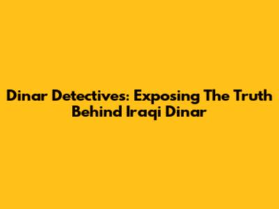 Dinar Detectives: Exposing The Truth Behind Iraqi Dinar