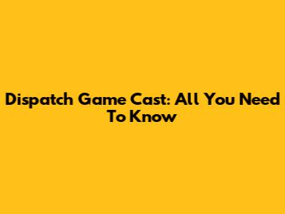 Dispatch Game Cast: All You Need To Know