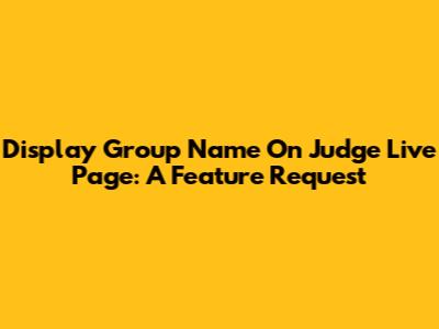 Display Group Name On Judge Live Page: A Feature Request