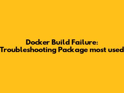 Docker Build Failure: Troubleshooting Package_most_used
