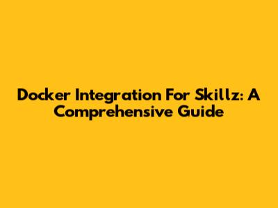 Docker Integration For Skillz: A Comprehensive Guide
