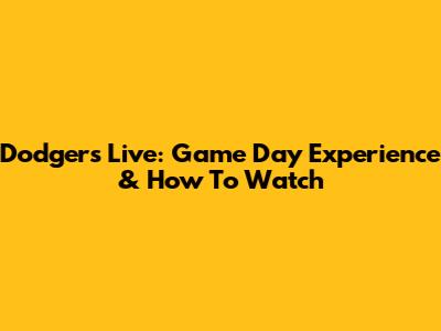 Dodgers Live: Game Day Experience & How To Watch