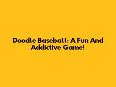 Doodle Baseball: A Fun And Addictive Game!