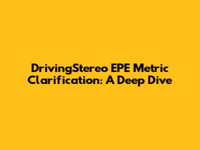 DrivingStereo EPE Metric Clarification: A Deep Dive