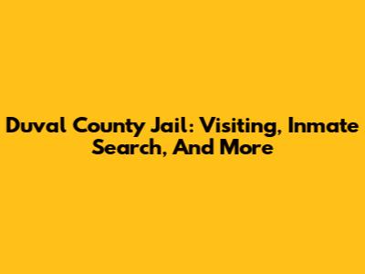Duval County Jail: Visiting, Inmate Search, And More