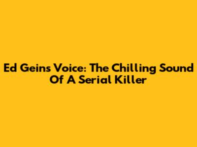 Ed Gein's Voice: The Chilling Sound Of A Serial Killer