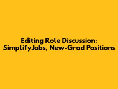 Editing Role Discussion: SimplifyJobs, New-Grad Positions