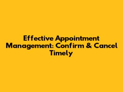 Effective Appointment Management: Confirm & Cancel Timely
