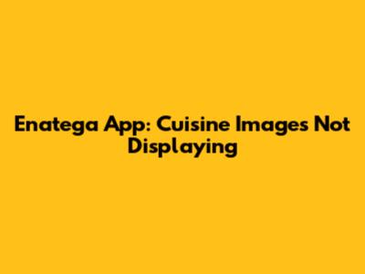 Enatega App: Cuisine Images Not Displaying