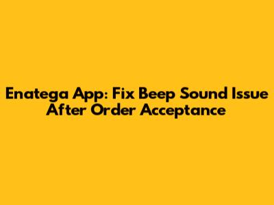 Enatega App: Fix Beep Sound Issue After Order Acceptance