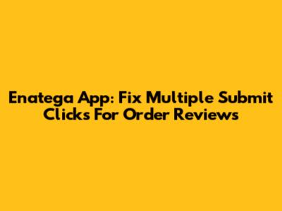 Enatega App: Fix Multiple Submit Clicks For Order Reviews