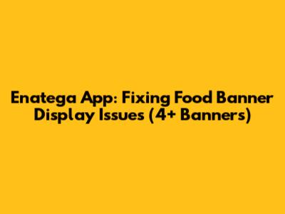 Enatega App: Fixing Food Banner Display Issues (4+ Banners)