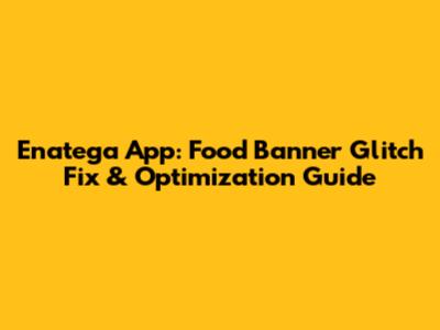 Enatega App: Food Banner Glitch Fix & Optimization Guide