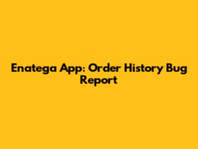 Enatega App: Order History Bug Report