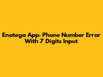Enatega App: Phone Number Error With 7 Digits Input