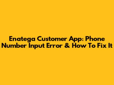 Enatega Customer App: Phone Number Input Error & How To Fix It
