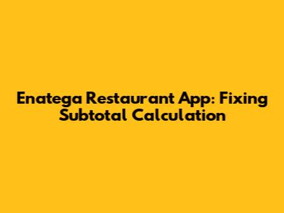 Enatega Restaurant App: Fixing Subtotal Calculation