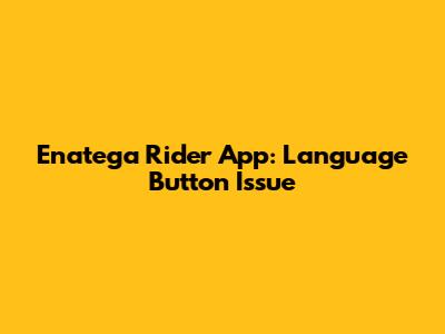 Enatega Rider App: Language Button Issue