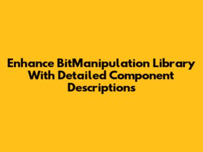 Enhance BitManipulation Library With Detailed Component Descriptions