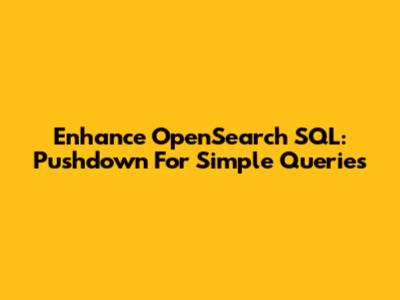 Enhance OpenSearch SQL: Pushdown For Simple Queries